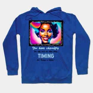 You have chemistry, you just need Timing...(ebony power) Hoodie